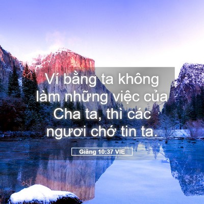 Picture 05 - Giăng 10:37 VIE - Ví bằng ta không làm những việc của - Bible Verse Picture
