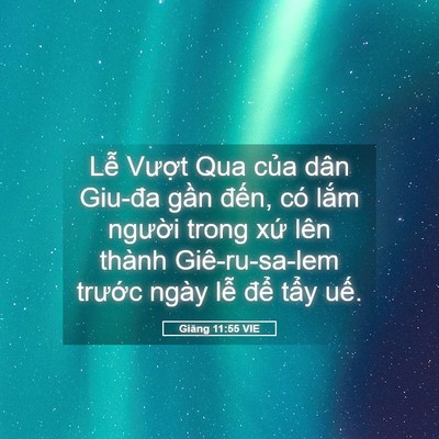 Picture 05 - Giăng 11:55 VIE - Lễ Vượt Qua của dân Giu-đa gần đến, - Bible Verse Picture