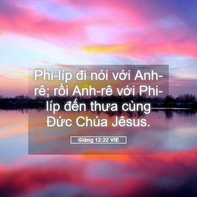Picture 05 - Giăng 12:22 VIE - Phi-líp đi nói với Anh-rê; rồi Anh-rê - Bible Verse Picture