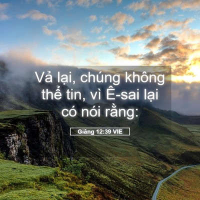 Picture 05 - Giăng 12:39 VIE - Vả lại, chúng không thể tin, vì Ê-sai - Bible Verse Picture