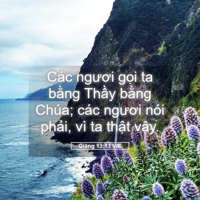 Picture 05 - Giăng 13:13 VIE - Các ngươi gọi ta bằng Thầy bằng Chúa; - Bible Verse Picture