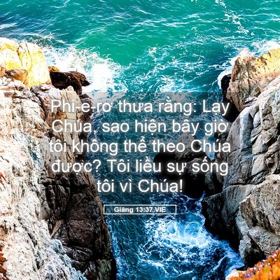 Picture 05 - Giăng 13:37 VIE - Phi-e-rơ thưa rằng: Lạy Chúa, sao hiện - Bible Verse Picture