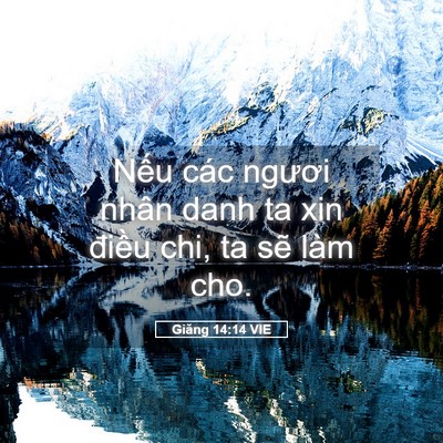 Picture 05 - Giăng 14:14 VIE - Nếu các ngươi nhân danh ta xin điều chi, - Bible Verse Picture