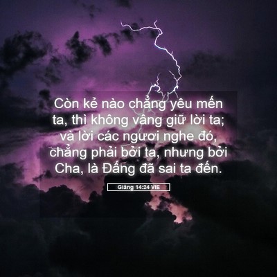 Picture 05 - Giăng 14:24 VIE - Còn kẻ nào chẳng yêu mến ta, thì không - Bible Verse Picture