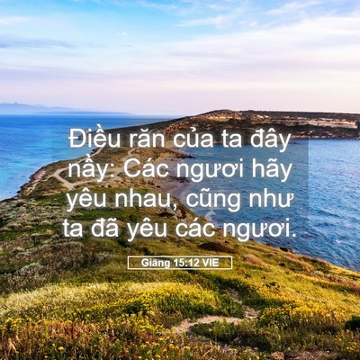 Picture 05 - Giăng 15:12 VIE - Điều răn của ta đây nầy: Các ngươi - Bible Verse Picture