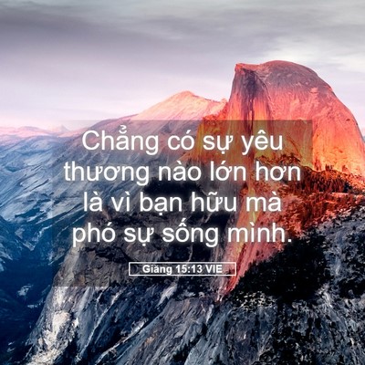 Picture 05 - Giăng 15:13 VIE - Chẳng có sự yêu thương nào lớn hơn - Bible Verse Picture