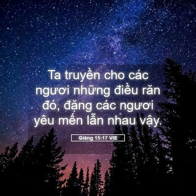 Picture 05 - Giăng 15:17 VIE - Ta truyền cho các ngươi những điều răn - Bible Verse Picture