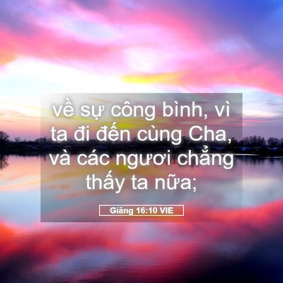 Picture 05 - Giăng 16:10 VIE - về sự công bình, vì ta đi đến cùng - Bible Verse Picture