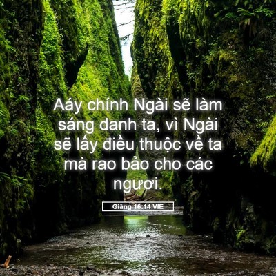 Picture 05 - Giăng 16:14 VIE - Aáy chính Ngài sẽ làm sáng danh ta, vì - Bible Verse Picture