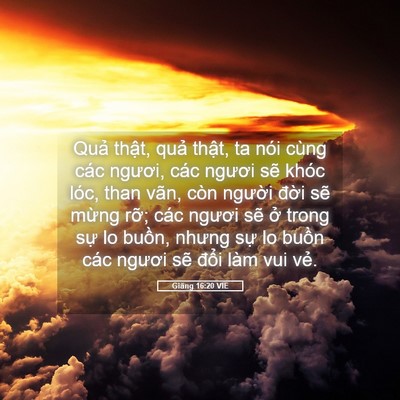 Picture 05 - Giăng 16:20 VIE - Quả thật, quả thật, ta nói cùng các - Bible Verse Picture