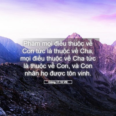 Picture 05 - Giăng 17:10 VIE - Phàm mọi điều thuộc về Con tức là - Bible Verse Picture