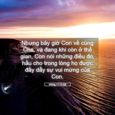 Picture 05 - Giăng 17:13 VIE - Nhưng bây giờ Con về cùng Cha, và đang - Bible Verse Picture
