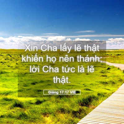 Picture 05 - Giăng 17:17 VIE - Xin Cha lấy lẽ thật khiến họ nên - Bible Verse Picture
