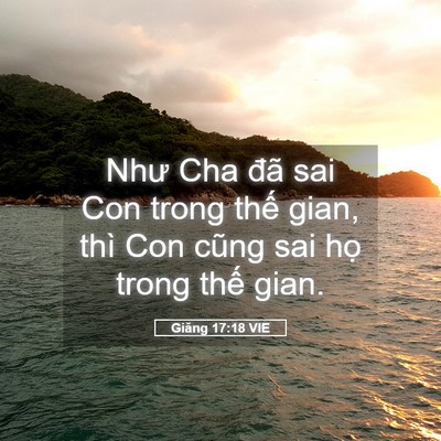 Picture 05 - Giăng 17:18 VIE - Như Cha đã sai Con trong thế gian, thì Con - Bible Verse Picture