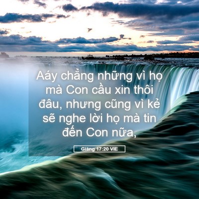 Picture 05 - Giăng 17:20 VIE - Aáy chẳng những vì họ mà Con cầu xin - Bible Verse Picture