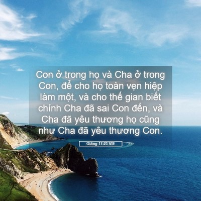 Picture 05 - Giăng 17:23 VIE - Con ở trong họ và Cha ở trong Con, để - Bible Verse Picture