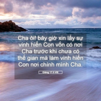Picture 05 - Giăng 17:5 VIE - Cha ôi! bây giờ xin lấy sự vinh hiển - Bible Verse Picture