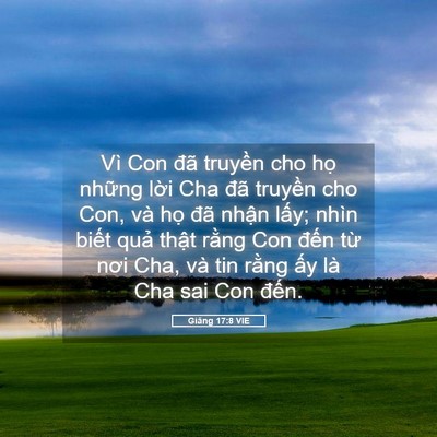 Picture 05 - Giăng 17:8 VIE - Vì Con đã truyền cho họ những lời Cha - Bible Verse Picture