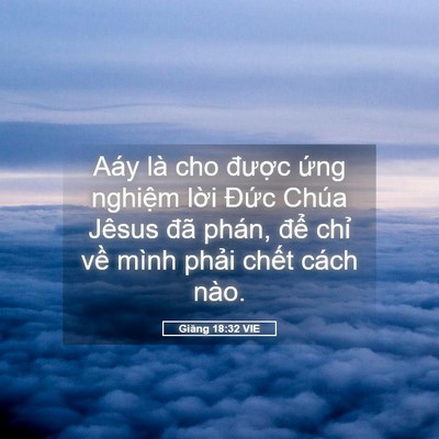 Picture 05 - Giăng 18:32 VIE - Aáy là cho được ứng nghiệm lời Đức - Bible Verse Picture