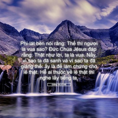 Picture 05 - Giăng 18:37 VIE - Phi-lát bèn nói rằng: Thế thì ngươi là - Bible Verse Picture