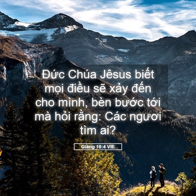 Picture 05 - Giăng 18:4 VIE - Đức Chúa Jêsus biết mọi điều sẽ - Bible Verse Picture