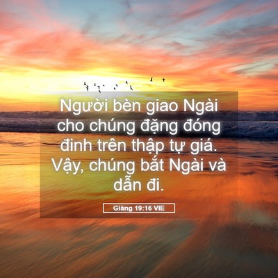 Picture 05 - Giăng 19:16 VIE - Người bèn giao Ngài cho chúng đặng - Bible Verse Picture