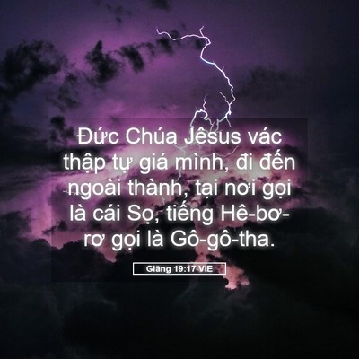 Picture 05 - Giăng 19:17 VIE - Đức Chúa Jêsus vác thập tự giá mình, - Bible Verse Picture