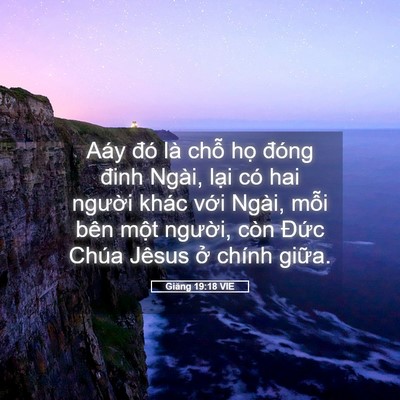 Picture 05 - Giăng 19:18 VIE - Aáy đó là chỗ họ đóng đinh Ngài, - Bible Verse Picture