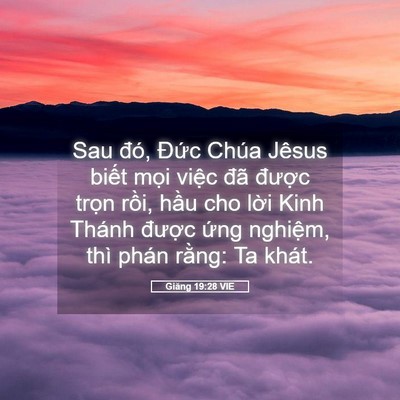 Picture 05 - Giăng 19:28 VIE - Sau đó, Đức Chúa Jêsus biết mọi việc - Bible Verse Picture