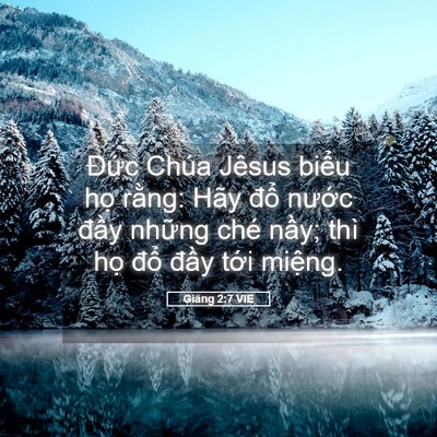 Picture 05 - Giăng 2:7 VIE - Đức Chúa Jêsus biểu họ rằng: Hãy - Bible Verse Picture