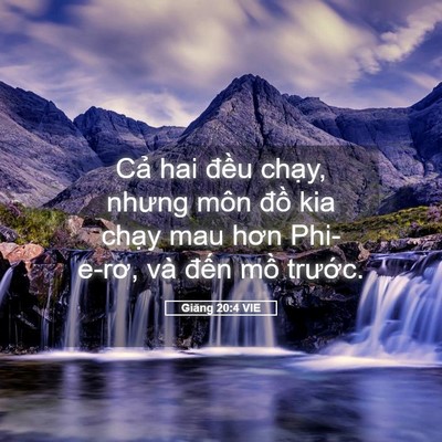 Picture 05 - Giăng 20:4 VIE - Cả hai đều chạy, nhưng môn đồ kia - Bible Verse Picture