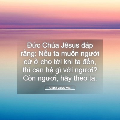 Picture 05 - Giăng 21:22 VIE - Đức Chúa Jêsus đáp rằng: Nếu ta muốn - Bible Verse Picture