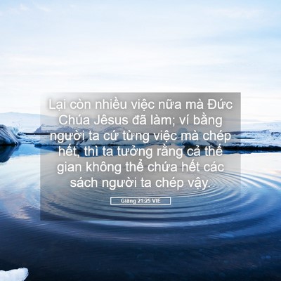 Picture 05 - Giăng 21:25 VIE - Lại còn nhiều việc nữa mà Đức Chúa - Bible Verse Picture
