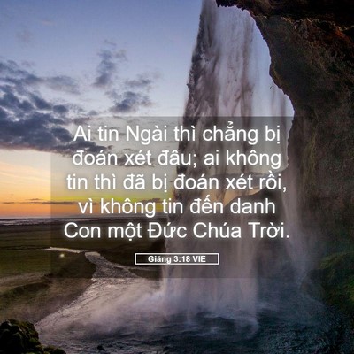 Picture 05 - Giăng 3:18 VIE - Ai tin Ngài thì chẳng bị đoán xét đâu; - Bible Verse Picture