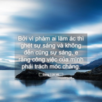 Picture 05 - Giăng 3:20 VIE - Bởi vì phàm ai làm ác thì ghét sự sáng - Bible Verse Picture