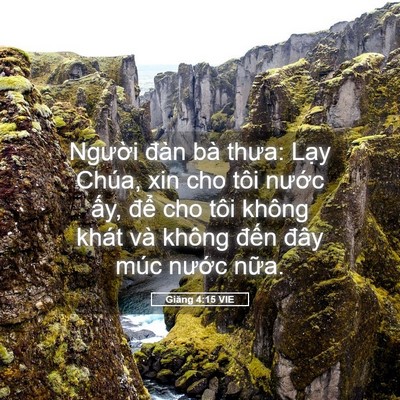 Picture 05 - Giăng 4:15 VIE - Người đàn bà thưa: Lạy Chúa, xin cho - Bible Verse Picture