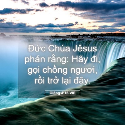 Picture 05 - Giăng 4:16 VIE - Đức Chúa Jêsus phán rằng: Hãy đi, gọi - Bible Verse Picture