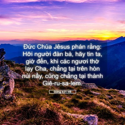 Picture 05 - Giăng 4:21 VIE - Đức Chúa Jêsus phán rằng: Hỡi người - Bible Verse Picture