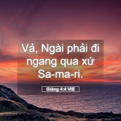 Picture 05 - Giăng 4:4 VIE - Vả, Ngài phải đi ngang qua xứ - Bible Verse Picture