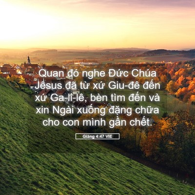 Picture 05 - Giăng 4:47 VIE - Quan đó nghe Đức Chúa Jêsus đã từ xứ - Bible Verse Picture