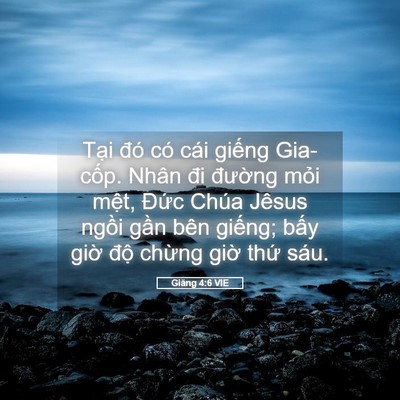 Picture 05 - Giăng 4:6 VIE - Tại đó có cái giếng Gia-cốp. Nhân đi - Bible Verse Picture