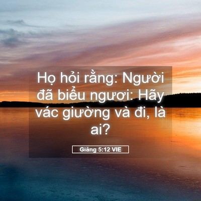 Picture 05 - Giăng 5:12 VIE - Họ hỏi rằng: Người đã biểu ngươi: - Bible Verse Picture