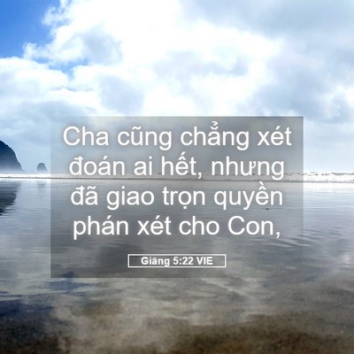 Picture 05 - Giăng 5:22 VIE - Cha cũng chẳng xét đoán ai hết, nhưng - Bible Verse Picture