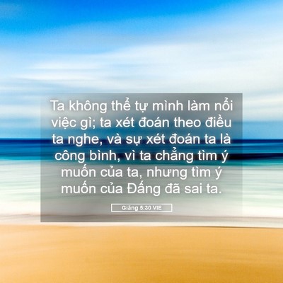 Picture 05 - Giăng 5:30 VIE - Ta không thể tự mình làm nổi việc gì; - Bible Verse Picture