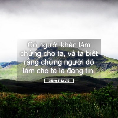 Picture 05 - Giăng 5:32 VIE - Có người khác làm chứng cho ta, và ta - Bible Verse Picture