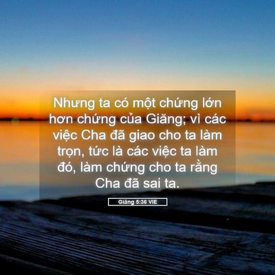 Picture 05 - Giăng 5:36 VIE - Nhưng ta có một chứng lớn hơn chứng - Bible Verse Picture