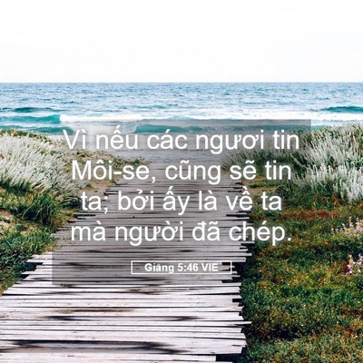 Picture 05 - Giăng 5:46 VIE - Vì nếu các ngươi tin Môi-se, cũng sẽ - Bible Verse Picture