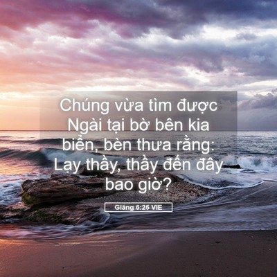 Picture 05 - Giăng 6:25 VIE - Chúng vừa tìm được Ngài tại bờ bên - Bible Verse Picture