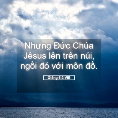 Picture 05 - Giăng 6:3 VIE - Nhưng Đức Chúa Jêsus lên trên núi, - Bible Verse Picture