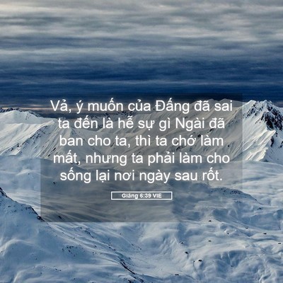 Picture 05 - Giăng 6:39 VIE - Vả, ý muốn của Đấng đã sai ta đến - Bible Verse Picture